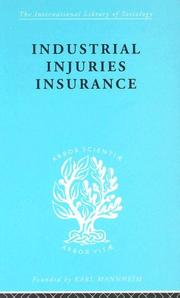 Cover of: Industrial Injuries Insurance: International Library of Sociology L: The Sociology of Work and Organization (International Library of Sociology)