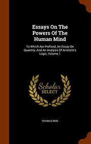 Cover of: Essays On The Powers Of The Human Mind: To Which Are Prefixed, An Essay On Quantity, And An Analysis Of Aristotle's Logic, Volume 1