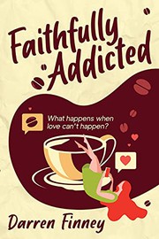 Cover of: Faithfully Addicted: What happens when love can't happen?