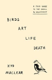 Cover of: Birds, Art, Life, Death by Kyo Maclear