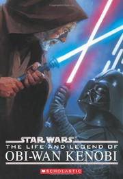 Cover of: Star Wars: The Life and Legend of Obi-wan Kenobi