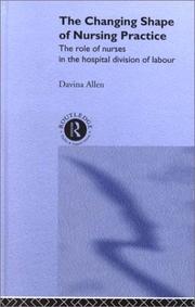 Cover of: The Changing Shape of Nursing Practice: The Role of Nurses in the Hospital Divison of Labour