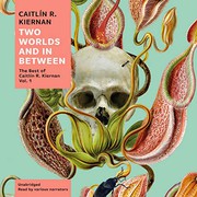 Cover of: Two Worlds and In Between: The Best of Caitlín R. Kiernan, Vol. 1