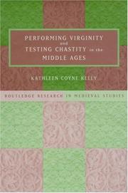 Performing virginity and testing chastity in the Middle Ages by Kathleen Coyne Kelly