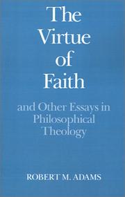 Cover of: The virtue of faith and other essays in philosophical theology by Robert Merrihew Adams