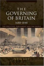Cover of: The governing of Britain, 1688-1848: the executive, Parliament, and the people