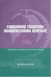 Cover of: Consuming Tradition, Manufacturing Heritage: Global Norms and Urban Forms in the Age of Tourism