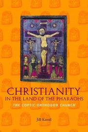 Cover of: Christianity in the Land of the Pharaohs: The Coptic Orthodox Church