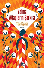 Cover of: Yalnız Ağaçların Şarkısı by Yaa Gyasi