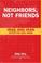 Cover of: Neighbors, Not Friends