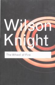 Wheel of fire: essays in interpretation of Shakespeare's sombre tragedies by G. Wilson Knight