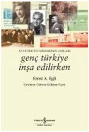 Cover of: Genc Turkiye Insa Edilirken - Ataturk'un Mimarinin Anilari by Ernst A. Egli, n/a, Güven Göktan Ücer