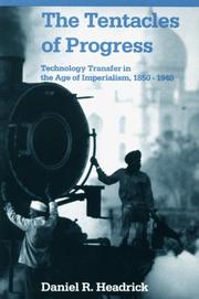 Cover of: The tentacles of progress: technology transfer in the age of imperialism, 1850-1940