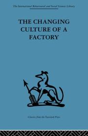 Cover of: The Changing Culture of a Factory (International Behavioural and Social Sciences Classics from the Tavistock Press, 50) by Elliott Jaques