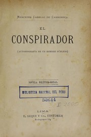 Cover of: El conspirador:: (autobiografía de un hombre público) novela político-social.
