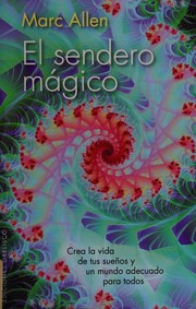 Cover of: El sendero mágico: Crea la vida de tus sueños y un mundo adecuado para todos