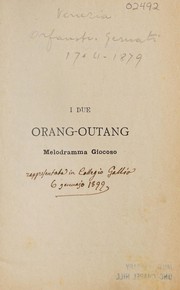 Cover of: I due orang-outang: melodramma giocoso : da cantarsi dai giovani dell'Oratorio di S. Girolamo Emiliani di Como