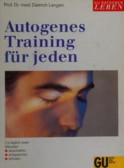 Cover of: Autogenes Training für jeden: 3 x täglich 2 Minuten abschalten, entspannen, erholen ; der von Ärzten geschriebene Kurs für das selbständige Erlernen der konzentrativen Selbstentspannung