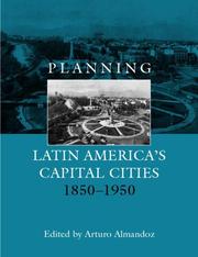 Planning Latin America's capital cities, 1850-1950 by Arturo Almandoz Marte