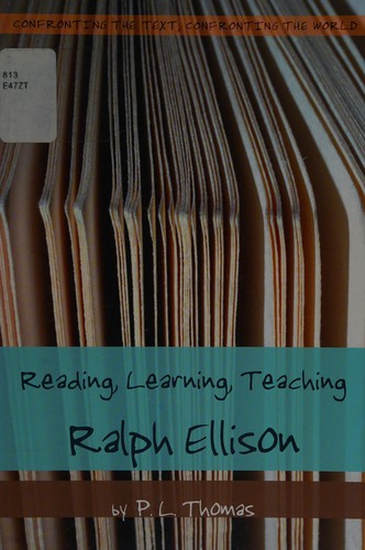 Reading, learning, teaching Ralph Ellison by P. L. Thomas