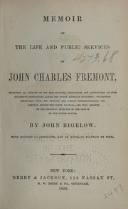 Cover of: Memoir of the life and public services of John Charles Fremont: including an account of his explorations and adventures on five successive expeditions across the North American continent : voluminous selections from his private and public correpondence : his defence before the court martial, and full reports of his principal speeches in the senate of the United States
