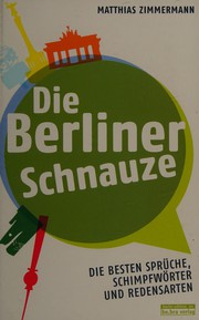 Cover of: Die Berliner Schnauze: die besten Sprüche, Schimpfwörter und Redensarten