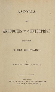 Cover of: Astoria; or, Anecdotes of an enterprise beyond the Rocky Mountains by Washington Irving