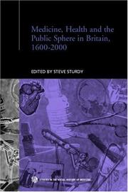 Cover of: Medicine, Health and the Public Sphere in Britain, 1600-2000 (Studies in the Social History of Medicine) by Steve Sturdy