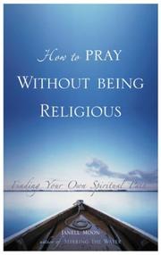 Cover of: How to Pray Without Being Religious by Janell Moon