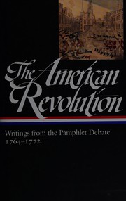 Cover of: The American Revolution: writings from the pamphlet debate : 1764-1772