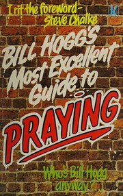 Cover of: Bill Hogg's Most Excellent Guide to Praying by Bill Hogg