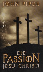 Cover of: Die Passion Jesu Christi by John Piper