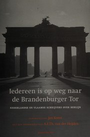 Cover of: Iedereen is op weg naar de Brandenburger Tor: Nederlandse en Vlaamse schrijvers over Berlijn