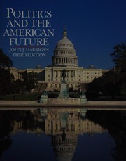 Cover of: Politics and the American future by John J. Harrigan