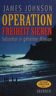 Cover of: Deckname Sebastian: Operation Freiheit Sieben : Sebastian in geheimer Mission / [Aus dem Engl. von Ulrike Zellmer]