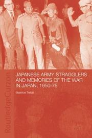 Cover of: Japanese Army Stragglers and Memories of the War in Japan, 1950-75 (Routledgecurzon Studies in the Modern History of Asia) by Beatric Trefalt