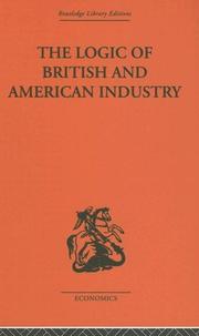 Cover of: Logic of British and American Industry: A Realistic Analysis of Economic Structure and Government (Routledge Library Editions-Economics, 49)