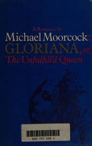 Cover of: Gloriana, or The unfulfill'd queen by Michael Moorcock
