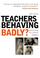 Cover of: Teachers Behaving Badly?