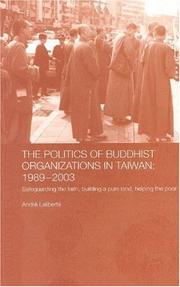 The politics of Buddhist organizations in Taiwan, 1989-2003 by André Laliberté