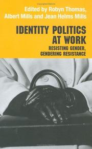 Cover of: Identity Politics at Work: Resisting Gender, Gendering Resistance (Management, Organizations and Society)
