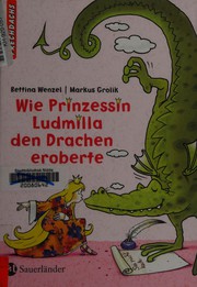 Wie die Prinzessin Ludmilla den Drachen eroberte by Bettina Wenzel
