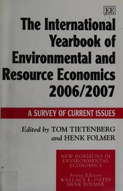 Cover of: INTERNATIONAL YEARBOOK OF ENVIRONMENTAL AND RESOURCE ECONOMICS; 2006/2007: A SURVEY...; ED. BY TOM TIETENBERG.