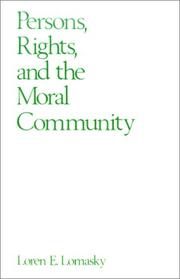 Persons, rights, and the moral community by Loren E. Lomasky
