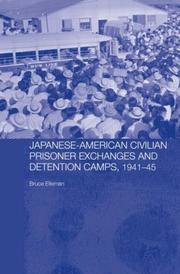 Japanese-American civilian prisoner exchanges and detention camps, 1941-45 by Bruce A. Elleman