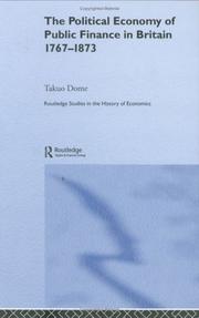 Cover of: Political Economy of Public Finance in Britain, 1767-1873 (Routledge Studies in the History of Economics, 66)