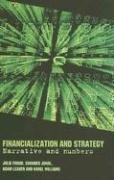 Strategy and financialisation by Julie Froud, Johal Sukhdev, Adam Leaver, Karel Williams