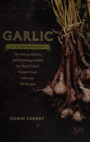 Cover of: Garlic, an edible biography by Robin Cherry