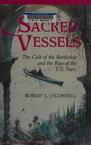 Cover of: Sacred vessels: the cult of the battleship and the rise of the U.S. Navy