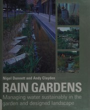 Cover of: Rain gardens: managing water sustainably in the garden and designed landscape